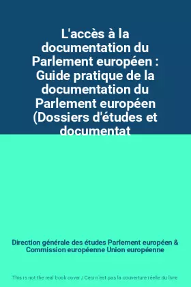 Couverture du produit · L'accès à la documentation du Parlement européen : Guide pratique de la documentation du Parlement européen (Dossiers d'études 