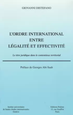 Couverture du produit · L'Ordre international entre légalité et effectivité : Le Titre juridique dans le contentieux territorial