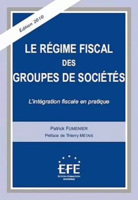 Couverture du produit · LE RÉGIME FISCAL DES GROUPES DE SOCIÉTÉS - 3ÈME ÉDITION: L'INTÉGRATION FISCALE EN PRATIQUE