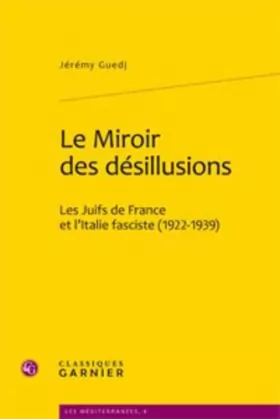 Couverture du produit · Le Miroir des désillusions : Les Juifs de France et l'Italie fasciste (1922-1939)