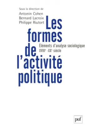 Couverture du produit · Les formes de l'activité politique: Éléments d'analyse sociologique (XVIIIe-XXe siècle)