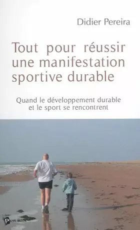 Couverture du produit · Tout pour réussir une manifestation sportive durable : Quand le développement durable et le sport se rencontrent