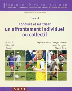 Couverture du produit · Conduire et maîtriser un affrontement individuel ou collectif - Tome 6: Football, Handball, Rugby