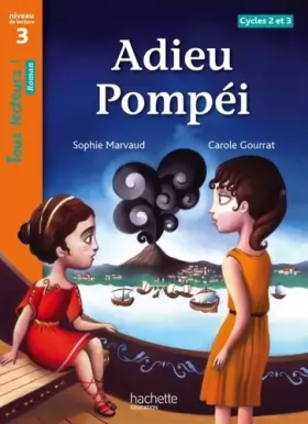 Couverture du produit · Adieu Pompéi Niveau 3 - Tous lecteurs ! Roman - Livre élève - Ed. 2013