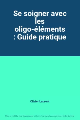 Couverture du produit · Se soigner avec les oligo-éléments : Guide pratique