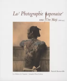 Couverture du produit · La Photographie japonaise sous l'ère Meiji (1868-1912)
