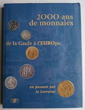 Couverture du produit · 2000 ans de monnaies. De la Gaule à l'Europe en passant par la Lorraine
