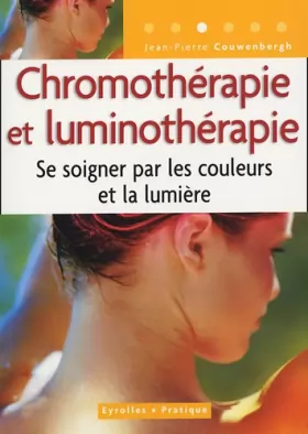 Couverture du produit · Chromothérapie et luminothérapie : Se soigner par les couleurs et la lumière