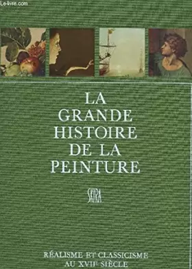Couverture du produit · REALISME ET CLASSISSISME AU XVIIe SEICLE / COLLECTION "LA GRANDE HISTOIRE DE LA PEINTURE" N°8.