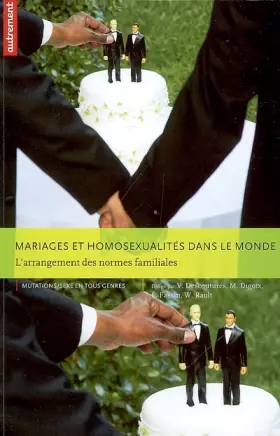 Couverture du produit · Mariages et homosexualités dans le monde : L'arrangement des normes familiales