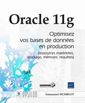 Couverture du produit · Oracle 11g - Optimisez vos bases de données en production (ressources matérielles, stockage, mémoire, requêtes)