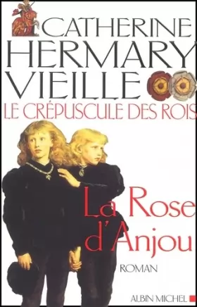 Couverture du produit · Le Crépuscule des rois, tome 1 : La Rose d'Anjou