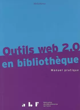 Couverture du produit · Outils web 2.0 en bibliothèque : Manuel pratique