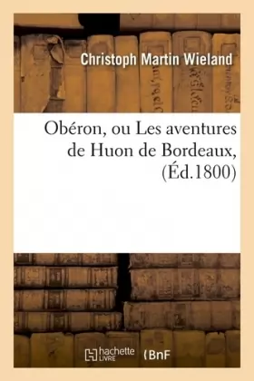 Couverture du produit · Obéron, ou Les aventures de Huon de Bordeaux , (Éd.1800)