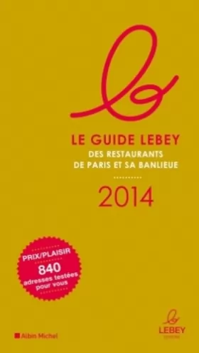 Couverture du produit · LE GUIDE LEBEY 2014 DES RESTAURANTS DE PARIS ET SA BANLIEUE