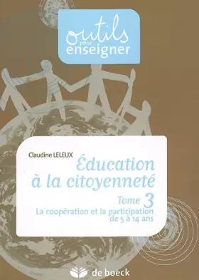 Couverture du produit · Education à la citoyenneté : Tome 3, La coopération et la participation de 5 à 14 ans