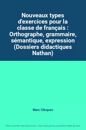 Couverture du produit · Nouveaux types d'exercices pour la classe de français : Orthographe, grammaire, sémantique, expression (Dossiers didactiques Na