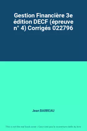 Couverture du produit · Gestion Financière 3e édition DECF (épreuve n° 4) Corrigés 022796