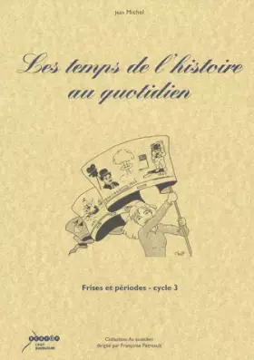 Couverture du produit · Les temps de l'histoire au quotidien: Frises et périodes cycle 3