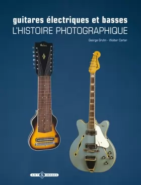 Couverture du produit · Guitares électriques et basses: L'histoire photographique