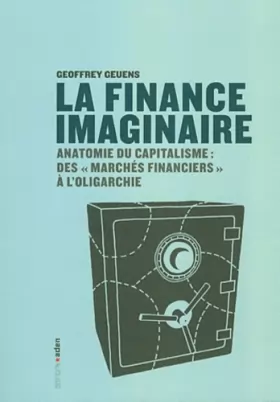 Couverture du produit · La finance imaginaire : Anatomie du capitalisme des "marchés financiers" à l'oligarchie