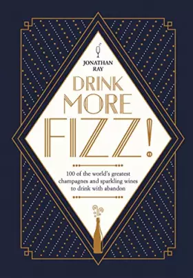 Couverture du produit · Drink More Fizz!: 100 of the World's Greatest Champagnes and Sparkling Wines to Drink With Abandon