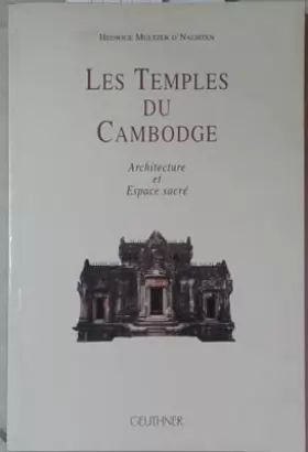 Couverture du produit · Les Temples Du Cambodge: Architecture Et Espace Sacre - Avant-propos De Bruno Dagens