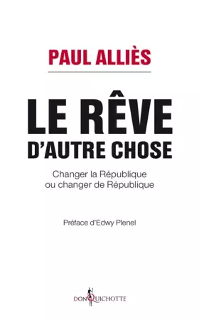 Couverture du produit · Le Rêve d'autre chose - Changer la République ou changer de République