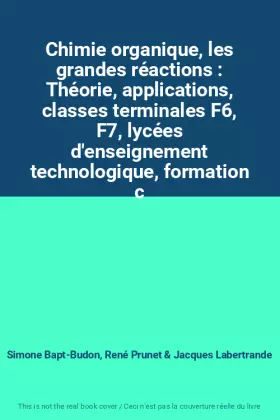 Couverture du produit · Chimie organique, les grandes réactions : Théorie, applications, classes terminales F6, F7, lycées d'enseignement technologique