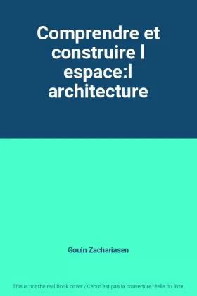 Couverture du produit · Comprendre et construire l espace:l architecture