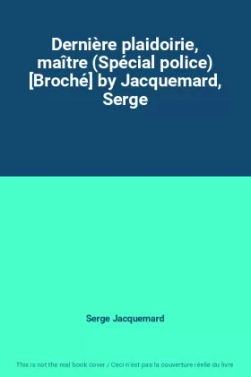 Couverture du produit · Dernière plaidoirie, maître (Spécial police) [Broché] by Jacquemard, Serge