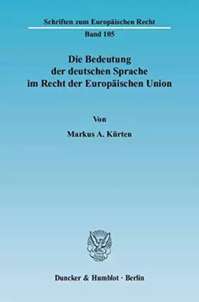 Couverture du produit · Die Bedeutung Der Deutschen Sprache Im Recht Der Europaischen Union: Eine Untersuchung Der Aktuellen Sowie Zukunftig Moglichen 