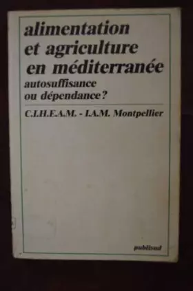 Couverture du produit · Alimentation et agriculture en Méditerranée : Autosuffisance ou dépendance ?