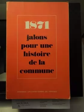 Couverture du produit · 1871 [i.e. Dix-huit cent soixante et onze]: jalons pour une histoire de la Commune de Paris (French Edition)