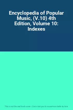 Encyclopedia of Popular Music, (V.10) 4th Edition, Volume 10: Indexes