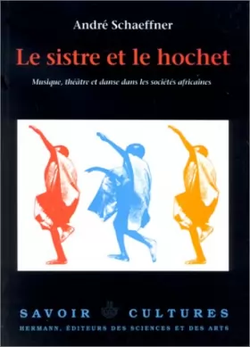 Couverture du produit · Le Sistre et le Hochet. Musique, théâtre et Danse dans les sociétés africaines