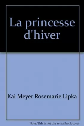 Couverture du produit · La princesse d'hiver [Relié] by Meyer, Kai, Lipka, Rosemarie