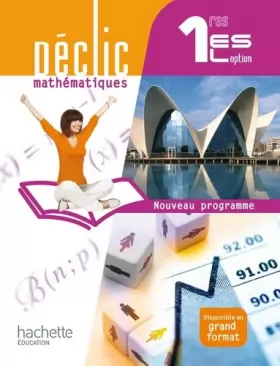 Couverture du produit · Déclic Mathématiques 1res ES / L option - Livre élève Format compact - Edition 2011