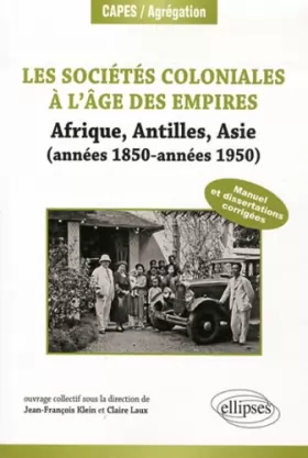 Couverture du produit · Les Sociétés Coloniales à l'Age des Empires Antilles Afrique Asie 1850-1950 Capes-Agreg Histoire Géographie 2013