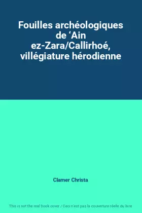 Couverture du produit · Fouilles archéologiques de ‘Ain ez-Zara/Callirhoé, villégiature hérodienne