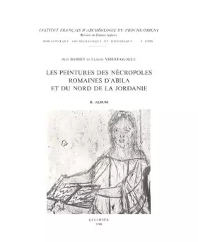 Couverture du produit · Les peintures des nécropoles romaines d'Abila et du nord de la Jordanie: Tome 2, Album