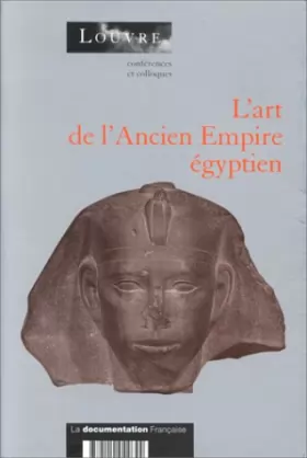 Couverture du produit · L' art de l'Ancien Empire égyptien - Actes du colloque organisé au musée du Louvre par le Service culturel les 3 et 4 avril 199