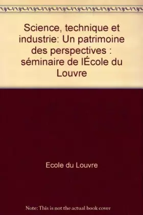 Couverture du produit · Science, technique et industrie, un patrimoine, des perspectives