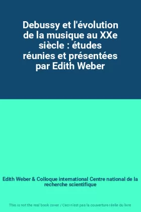 Couverture du produit · Debussy et l'évolution de la musique au XXe siècle : études réunies et présentées par Edith Weber