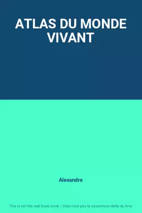 Couverture du produit · ATLAS DU MONDE VIVANT