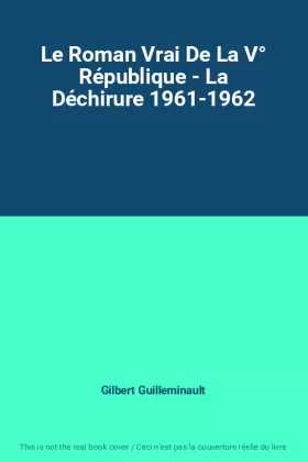 Couverture du produit · Le Roman Vrai De La V° République - La Déchirure 1961-1962