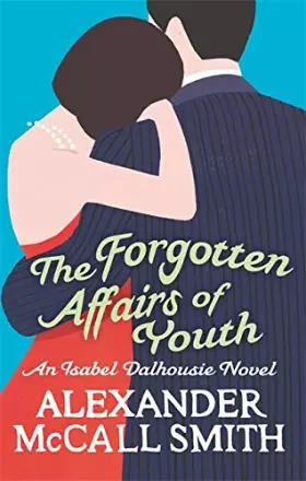 Couverture du produit · The Forgotten Affairs of Youth: An Isabel Dalhousie Novel.