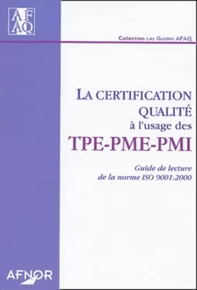Couverture du produit · La certification qualité à l'usage des TPE-PME-PMI : Guide de lecture de la norme ISO 9001:2000