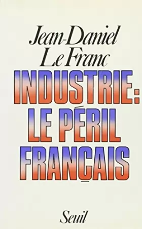 Couverture du produit · Industrie, le péril français : LE PERIL FRANCAIS