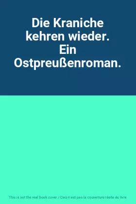 Couverture du produit · Die Kraniche kehren wieder. Ein Ostpreußenroman.